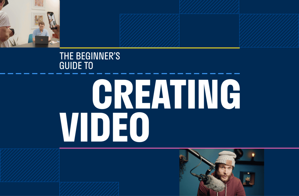 The beginner's guide to creating video - creator course